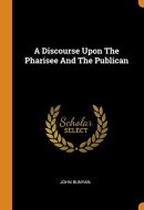 A Discourse Upon the Pharisee and the Publican