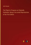 The Pilgrim's Progress as Originally Published. Being a Fac-simile Reproduction of the First Edition