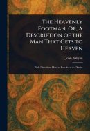 The Heavenly Footman; Or, a Description of the Man That Gets to Heaven