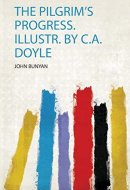 The Pilgrim's Progress. Illustr. by C. A. Doyle