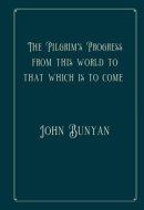The Pilgrim's Progress from this world to that which is to come: Perfect Version