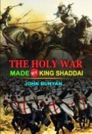 The Holy War Made by King Shaddai by John Bunyan Classic Edition Annotated Illustrations: Classic Edition Annotated Illustrations