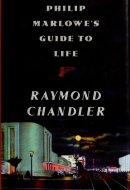 Philip Marlowe's Guide to Life A Compendium of Quotations