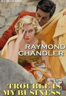Trouble Is My Business. Philip Marlowe. Illustrated