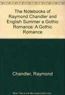 The Notebooks of Raymond Chandler and English Summer A Gothic Romance