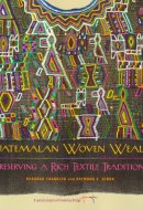 Guatemalan Woven Wealth Preserving a Rich Textile Tradition
