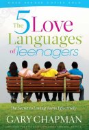 The 5 Love Languages of Teenagers: The Secret to Loving Teens Effectively