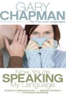 Now You're Speaking My Language Honest Communication and Deeper Intimacy for a Stronger Marriage