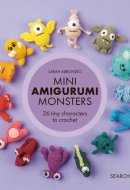 Mini Amigurumi Monsters 26 Tiny Characters to Crochet