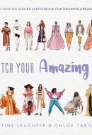 Sketch Your Amazing Style A Body-Positive Guided Sketchbook for Drawing Dream Wardrobes