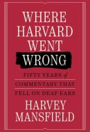 Where Harvard Went Wrong Fifty Years of Commentary That Fell on Deaf Ears