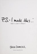 P.S.-- I Made This . . .(PS I Made This) I See It. I Like It. I Make It.