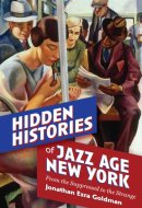 Hidden Histories of Jazz Age New York From the Suppressed to the Strange