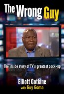 The Wrong Guy - The Inside Story of TV's Greatest Screw-up