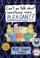 Can't We Talk about Something More Pleasant? A Memoir