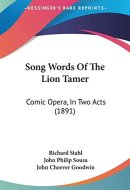 Song Words Of The Lion Tamer: Comic Opera, In Two Acts (1891)