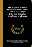 The Pilgrim's Progress From This World to That Which is to Come, Delivered Under the Similitude of a Dream