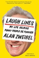 Laugh Lines My Life Helping Funny People Be Funnier