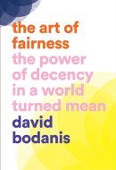 The Art of Fairness The Power of Decency in a World Turned Mean