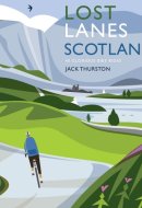 Lost Lanes Scotland - 36 Glorious Scottish Bike Rides