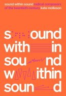 Sound Within Sound Radical Composers of the Twentieth Century