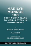 Marilyn Monroe 100 From Norma Jeane to Icon--A Story in Photographs