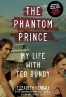 The Phantom Prince My Life with Ted Bundy