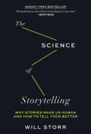 The Science of Storytelling Why Stories Make Us Human and How to Tell Them Better