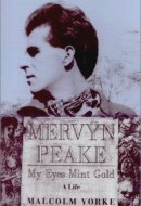 Mervyn Peake, a Life: My Eyes Mint Gold