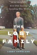 The Lost Family How DNA Testing Is Upending Who We Are