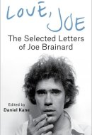 Love, Joe - the Selected Letters of Joe Brainard
