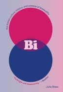 Bi The Hidden Culture, History, and Science of Bisexuality