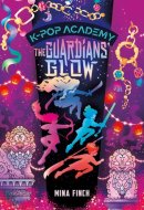 The Guardians' Glow: Adventure Stories for K-Pop Fans (Book 4) (K-Pop Academy)
