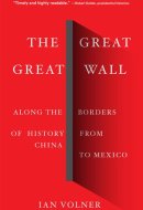 The Great Great Wall Along the Borders of History from China to Mexico