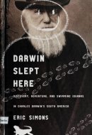 Darwin Slept Here: Discovery, Adventure, and Swimming Iguanas in Charles Darwin's South America