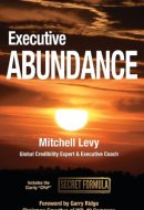 Executive Abundance - Changing the Rules of the Game for Lasting Success and Impact