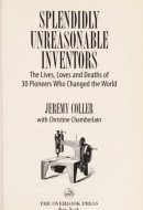 Splendidly Unreasonable Inventors: The Lives, Loves, and Deaths of 30 Pioneers Who Changed the World