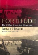 Fortitude: The D-Day Deception Campaign
