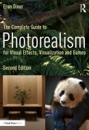 The Complete Guide to Photorealism for Visual Effects, Visualization and Games