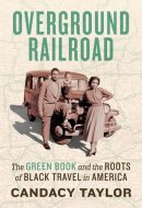 Overground Railroad The Green Book and the Roots of Black Travel in America