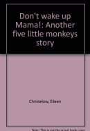 Don't Wake Up Mama! Another Five Little Monkeys Story