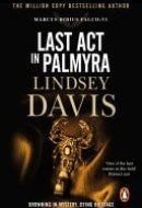 Last Act In Palmyra (Marco Didius Falco: book VI): a compelling and captivating historical mystery set in Ancient Rome from bestselling author Lindsey Davis