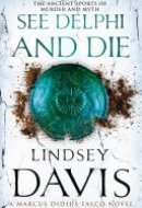 See Delphi And Die (Marco Didius Falco: book XVII): a thrilling Roman mystery full of twists and turns from bestselling author Lindsey Davis