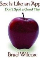 Sex Is Like an Apple - Don't Spoil A Good Thing
