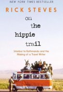 On the Hippie Trail: Istanbul to Kathmandu and the Making of a Travel Writer