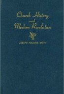 Church History and Modern Revelation Vol. 1