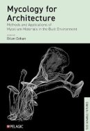 Mycology for Architecture Methods and Applications of Mycelium Materials in the Built Environment
