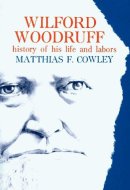 Wilford Woodruff - History of His Life and Labors