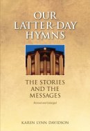 Our Latter-Day Hymns The Stories and the Messages
