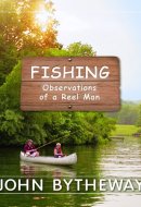 Fishing Observations of a Reel Man